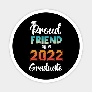 Proud Friend of a 2022 Graduate Magnet